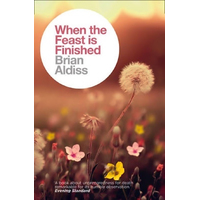 When the Feast is Finished (The Brian Aldiss Collection) Book