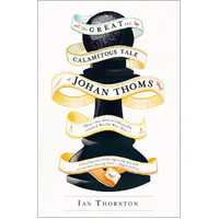 The Great and Calamitous Tale of Johan Thoms -Ian Thornton Book