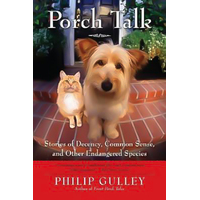 Porch Talk: Stories of Decency, Common Sense, and Other Endangered Species - 