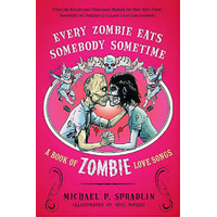 Every Zombie Eats Somebody Sometime: A Book of Zombie Love Songs Book
