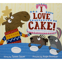 I LOVE CAKE -Angie Rozelaar Tammi Sauer Hardcover Children's Book