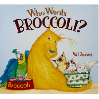 Who Wants Broccoli? -Val Jones Hardcover Children's Book