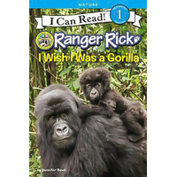 Ranger Rick: I Wish I Was A Gorilla (I Can Read Level 1) Children's Book