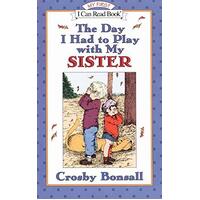 The Day I Had to Play with My Sister: My First I Can Read Book Book