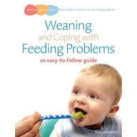 Weaning and Coping with Feeding Problems: an easy-to-follow guide Book