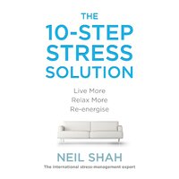 The 10-Step Stress Solution: Live More, Relax More, Re-energise Book