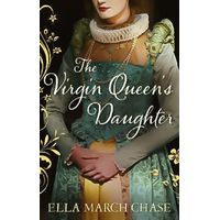 The Virgin Queen's Daughter -Ella March Chase Book