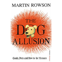 The Dog Allusion: Pets, Gods and How to be Human -Martin Rowson Novel Book