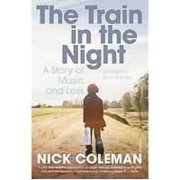 The Train in the Night: A Story of Music and Loss -Nick Coleman Book