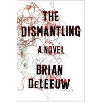 The Dismantling: A Novel, -Brian DeLeeuw Book