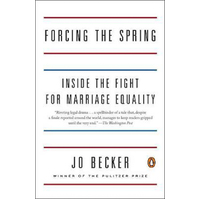 Forcing the Spring: Inside the Fight for Marriage Equality Book