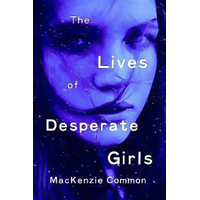 The Lives of Desperate Girls -MacKenzie Common Novel Book