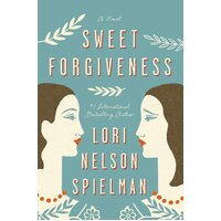 Sweet Forgiveness: A Novel -Lori Nelson Spielman Book