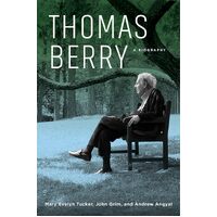 Thomas Berry: A Biography - Mary Evelyn Tucker