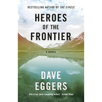 Heroes of the Frontier -Dave Eggers Novel Book