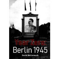 Year Zero: Berlin 1945 -David McCormack History Book