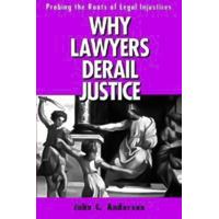 Why Lawyers Derail Justice: Probing the Roots of Legal Injustices Book