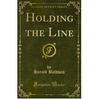 Holding The Line (Classic Reprint Series) Harold Baldwin Paperback Book