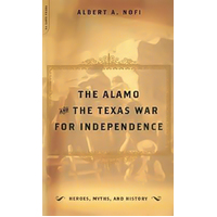 The Alamo and the Texas War for Independence: Heroes, Myths and History Book