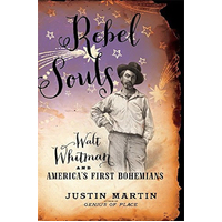 Rebel Souls: Walt Whitman and America's First Bohemians - Biography Book