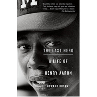 The Last Hero: A Life of Henry Aaron -Howard Bryant Book