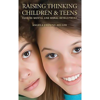 Raising Thinking Children and Teens: Guiding Mental and Moral Development - 