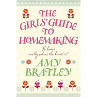 The Girls' Guide to Homemaking -Amy Bratley Book