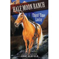 Horses of Half Moon Ranch: Third Time Lucky: Book 6 Book