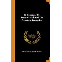 St. Irenus, The Demonstration of the Apostolic Preaching - Saint Bishop of Lyon Irenaeus