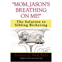 Mom, Jason's Breathing on Me!: The Solution to Sibling Bickering Book