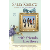 With Friends Like These -Sally Koslow Book