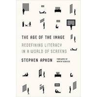 The Age of the Image: Redefining Literacy in a World of Screens Book