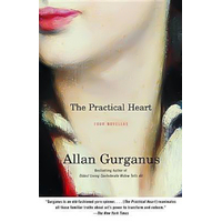 The Practical Heart: Four Novellas -Allan Gurganus Book