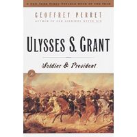 Ulysses S. Grant: Soldier & President - Geoffrey Perret