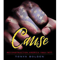 Cause: Reconstruction America, 1863-1877 -Tonya Bolden Book