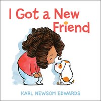 I Got a New Friend -Karl Newsom Edwards Hardcover Book