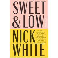 Sweet and Low: Stories -Nick White Hardcover Book