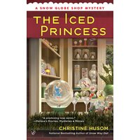 The Iced Princess: Snow Globe Shop Mystery -Christine Husom Paperback Book