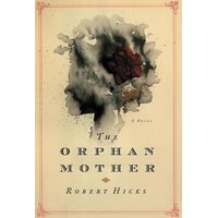 The Orphan Mother -Robert Hicks Hardcover Novel Book