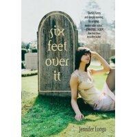 Six Feet Over It -Jennifer Longo Hardcover Children's Book