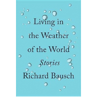 Living in the Weather of the World: Stories -Richard Bausch Novel Book