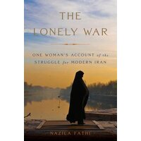 The Lonely War: One Woman's Account of the Struggle for Modern Iran - Business