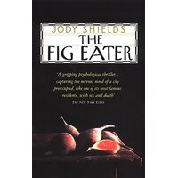 The Fig Eater -Jody Shields Hardcover Novel Book