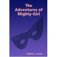 The Adventures of Mighty-Girl -William J. Smith Paperback Book