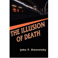 The Illusion of Death -John P. Dworetzky Book