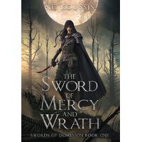 The Sword of Mercy and Wrath  - N C Koussis