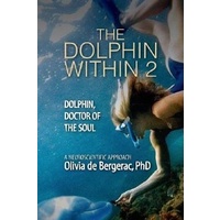 The Dolphin Within 2: Dolphin, Doctor of the Soul - Health & Wellbeing Book