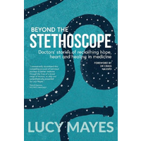 Beyond the Stethoscope -Doctors' Stories of Reclaiming Hope, Heart and Healing in Medicine Book