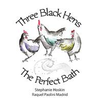 Three Black Hens The Perfect Bath: The Perfect Bath - Stephanie Hoskin