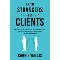 From Strangers to Clients: A Practical Guide to Confident, Respectful Marketing. Giving You the Courage to Enrol Clients You Love Working With. 